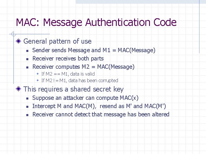 MAC: Message Authentication Code General pattern of use n n n Sender sends Message