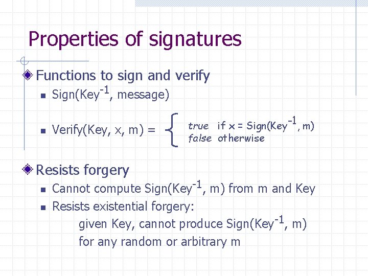 Properties of signatures Functions to sign and verify n n Sign(Key-1, message) Verify(Key, x,