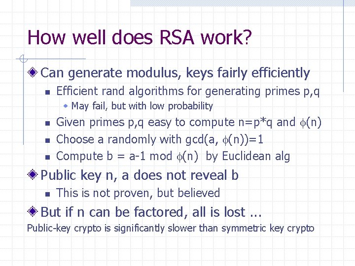 How well does RSA work? Can generate modulus, keys fairly efficiently n Efficient rand