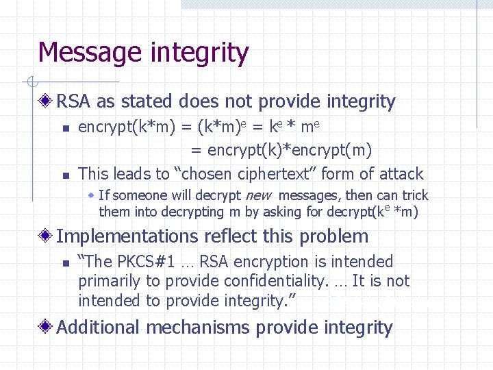 Message integrity RSA as stated does not provide integrity n n encrypt(k*m) = (k*m)e