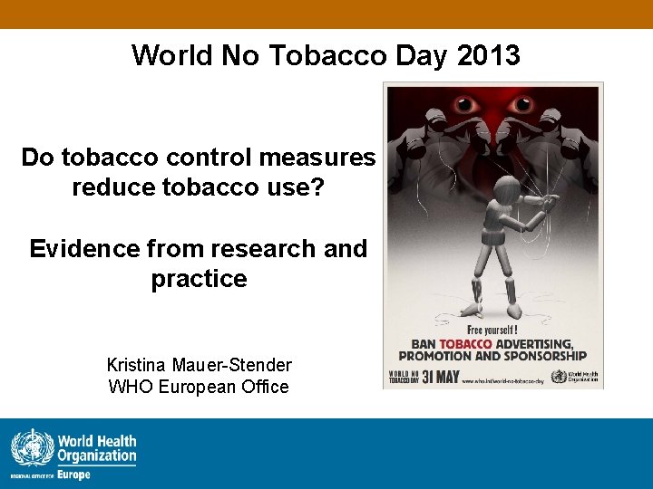 World No Tobacco Day 2013 Do tobacco control measures reduce tobacco use? Evidence from