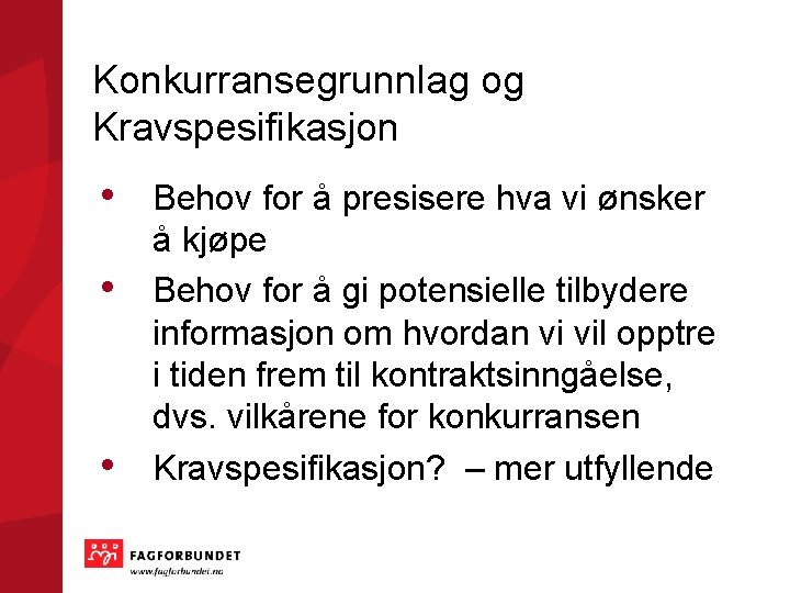 Konkurransegrunnlag og Kravspesifikasjon • • • Behov for å presisere hva vi ønsker å