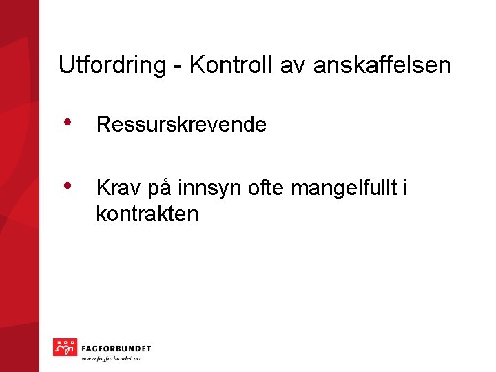 Utfordring - Kontroll av anskaffelsen • Ressurskrevende • Krav på innsyn ofte mangelfullt i