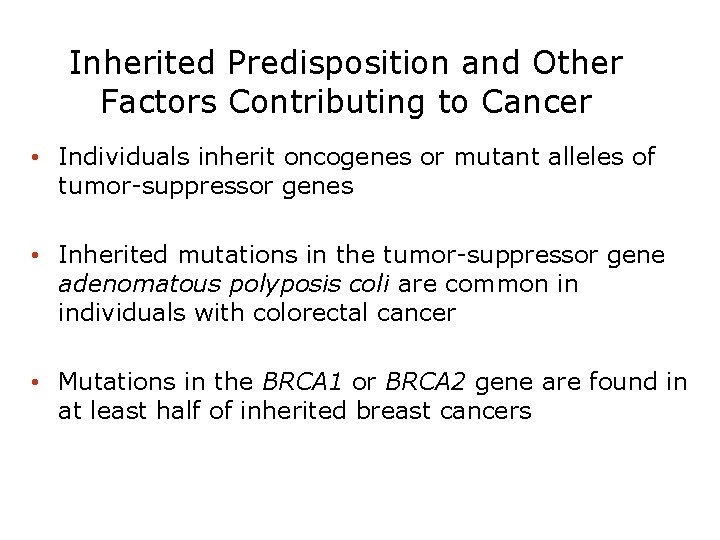 Inherited Predisposition and Other Factors Contributing to Cancer • Individuals inherit oncogenes or mutant