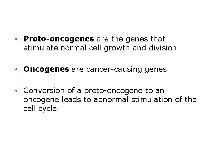  • Proto-oncogenes are the genes that stimulate normal cell growth and division •