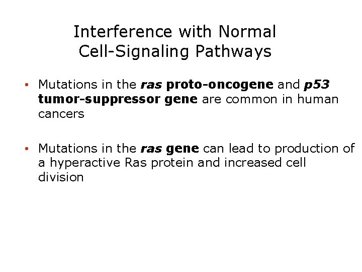 Interference with Normal Cell-Signaling Pathways • Mutations in the ras proto-oncogene and p 53
