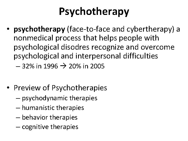 Psychotherapy • psychotherapy (face-to-face and cybertherapy) a nonmedical process that helps people with psychological