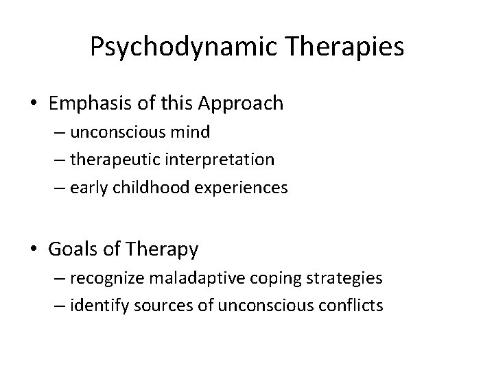 Psychodynamic Therapies • Emphasis of this Approach – unconscious mind – therapeutic interpretation –