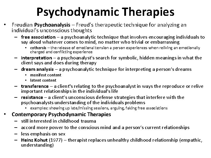 Psychodynamic Therapies • Freudian Psychoanalysis – Freud’s therapeutic technique for analyzing an individual’s unconscious