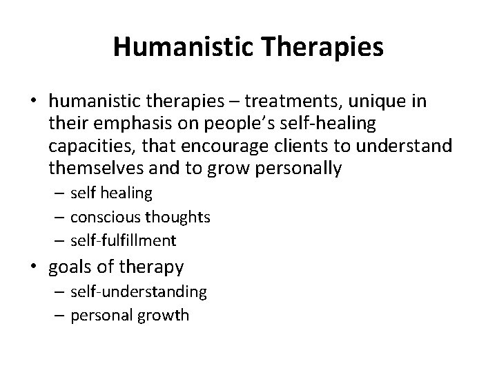 Humanistic Therapies • humanistic therapies – treatments, unique in their emphasis on people’s self-healing