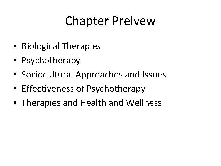 Chapter Preivew • • • Biological Therapies Psychotherapy Sociocultural Approaches and Issues Effectiveness of