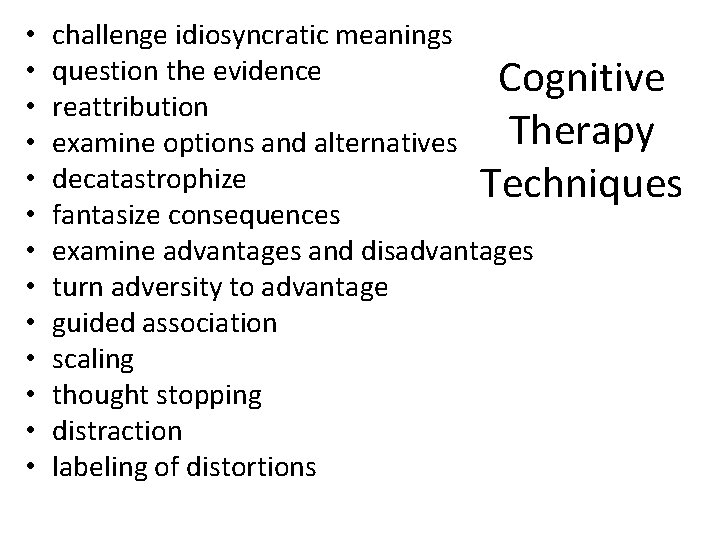  • • • • challenge idiosyncratic meanings question the evidence Cognitive reattribution Therapy