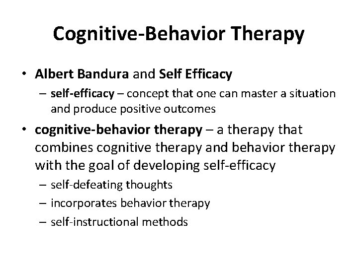 Cognitive-Behavior Therapy • Albert Bandura and Self Efficacy – self-efficacy – concept that one