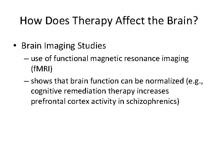 How Does Therapy Affect the Brain? • Brain Imaging Studies – use of functional