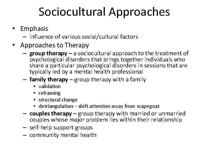 Sociocultural Approaches • Emphasis – influence of various social/cultural factors • Approaches to Therapy