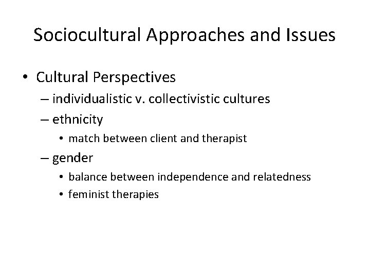Sociocultural Approaches and Issues • Cultural Perspectives – individualistic v. collectivistic cultures – ethnicity