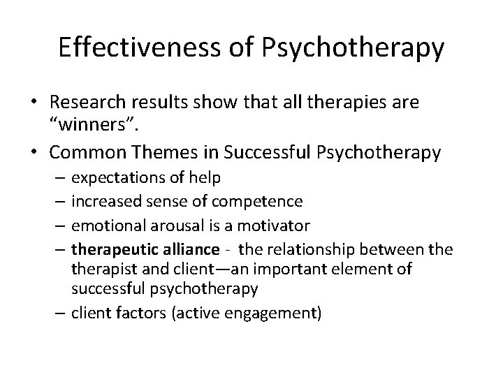 Effectiveness of Psychotherapy • Research results show that all therapies are “winners”. • Common