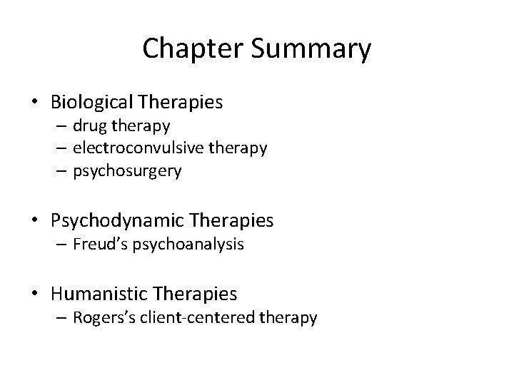 Chapter Summary • Biological Therapies – drug therapy – electroconvulsive therapy – psychosurgery •