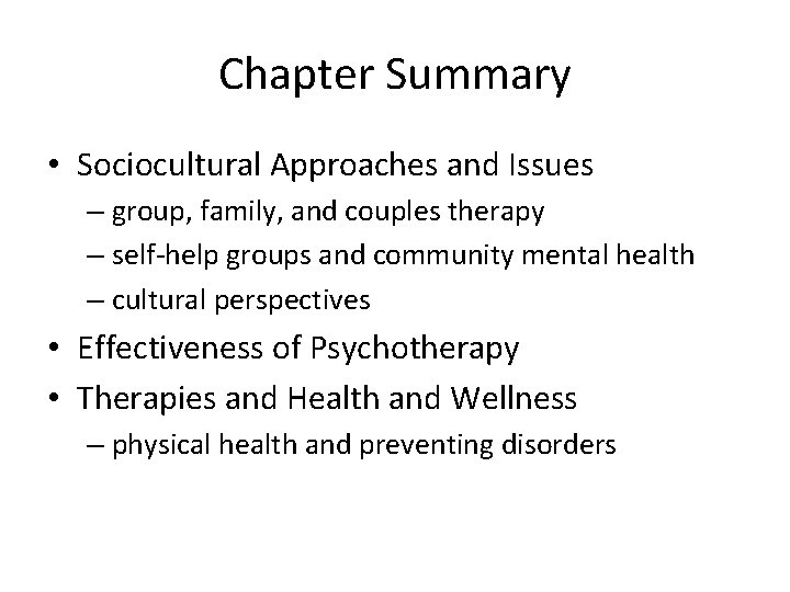 Chapter Summary • Sociocultural Approaches and Issues – group, family, and couples therapy –