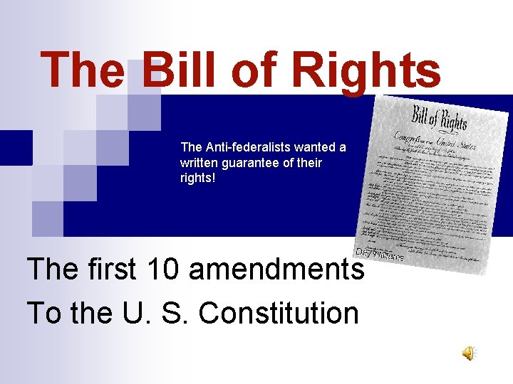 The Bill of Rights The Anti-federalists wanted a written guarantee of their rights! The