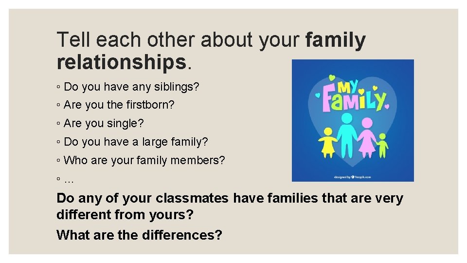 Tell each other about your family relationships. ◦ Do you have any siblings? ◦