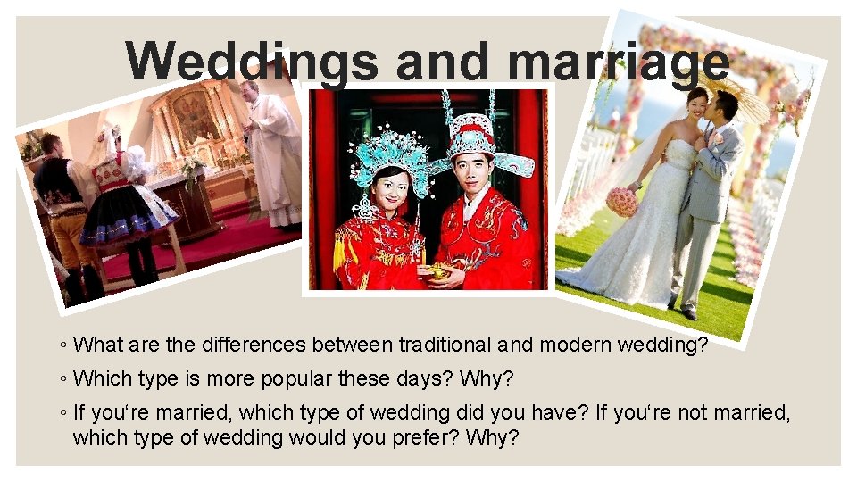 Weddings and marriage ◦ What are the differences between traditional and modern wedding? ◦