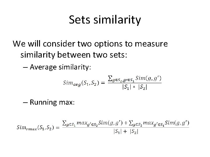 Sets similarity We will consider two options to measure similarity between two sets: –