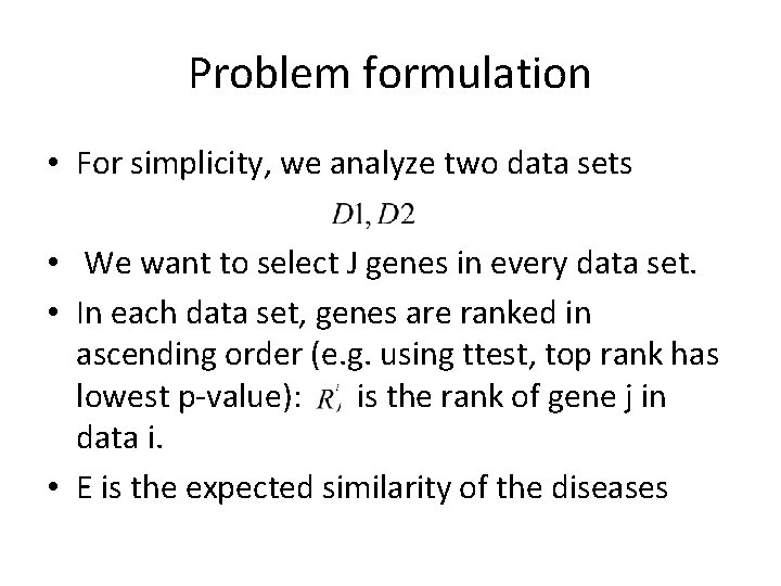 Problem formulation • For simplicity, we analyze two data sets • We want to