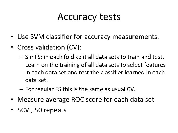 Accuracy tests • Use SVM classifier for accuracy measurements. • Cross validation (CV): –