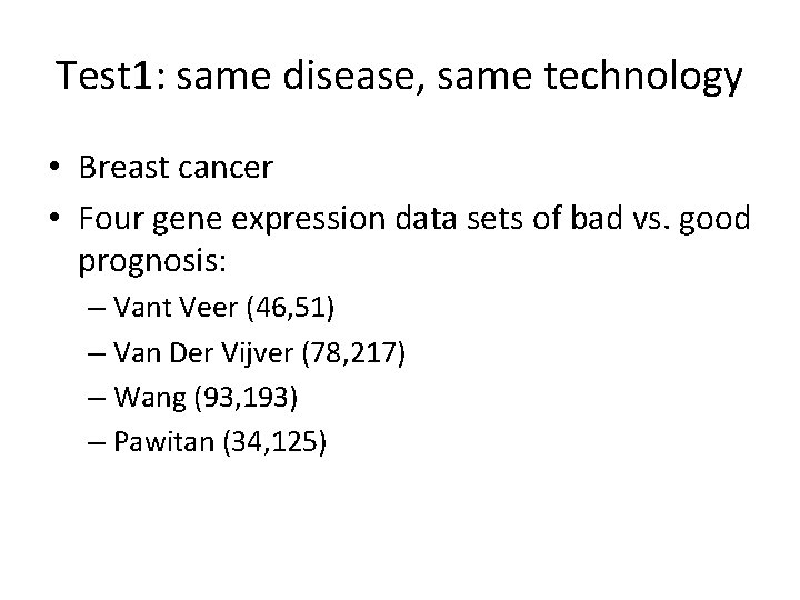 Test 1: same disease, same technology • Breast cancer • Four gene expression data