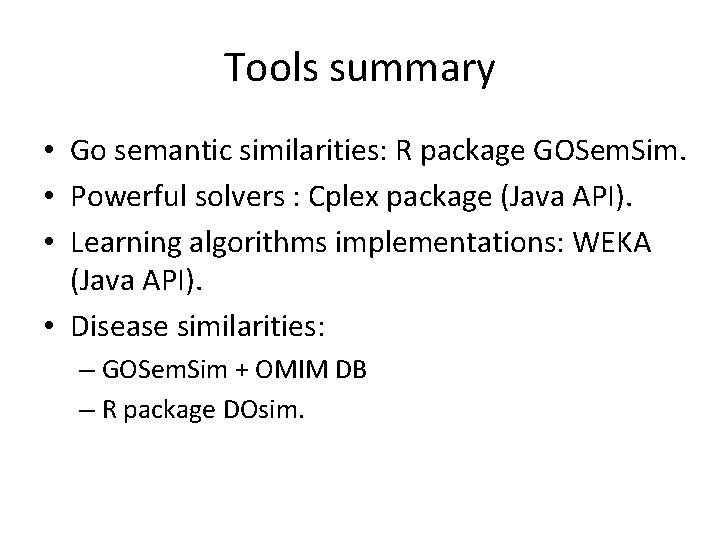 Tools summary • Go semantic similarities: R package GOSem. Sim. • Powerful solvers :