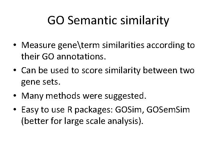 GO Semantic similarity • Measure geneterm similarities according to their GO annotations. • Can