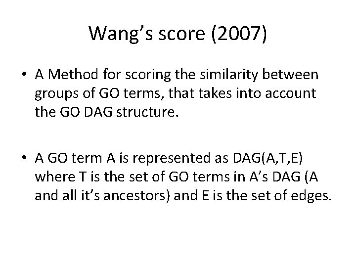 Wang’s score (2007) • A Method for scoring the similarity between groups of GO