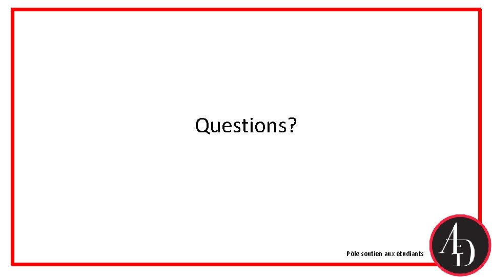 Questions? Pôle soutien aux étudiants Questions? Pôle soutien aux étudiants
