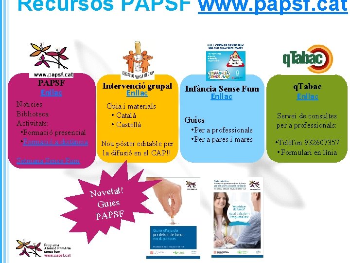 Recursos PAPSF www. papsf. cat PAPSF Enllaç Noticies Biblioteca Activitats: • Formació presencial •