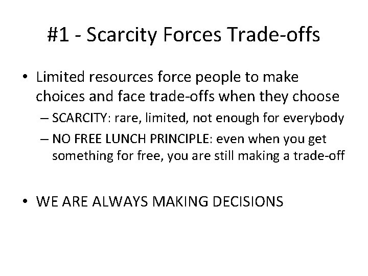 #1 - Scarcity Forces Trade-offs • Limited resources force people to make choices and