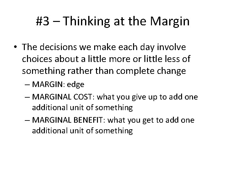 #3 – Thinking at the Margin • The decisions we make each day involve
