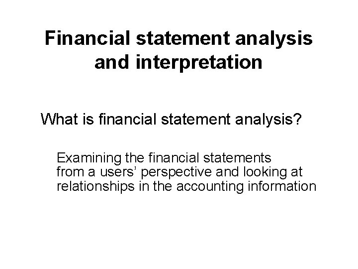 Financial statement analysis and interpretation What is financial statement analysis? Examining the financial statements