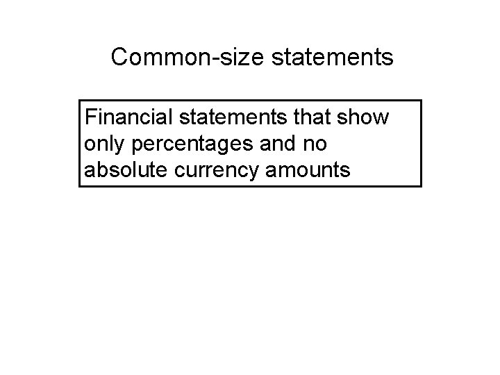 Common-size statements Financial statements that show only percentages and no absolute currency amounts 