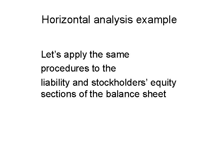 Horizontal analysis example Let’s apply the same procedures to the liability and stockholders’ equity