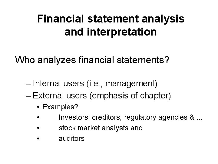 Financial statement analysis and interpretation Who analyzes financial statements? – Internal users (i. e.