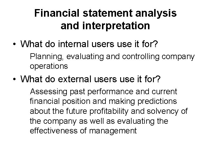 Financial statement analysis and interpretation • What do internal users use it for? Planning,