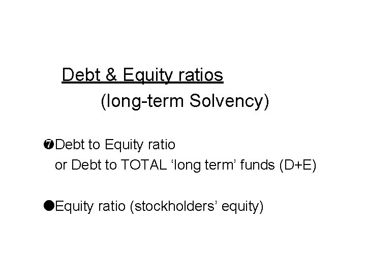 Debt & Equity ratios (long-term Solvency) ¼Debt to Equity ratio or Debt to TOTAL