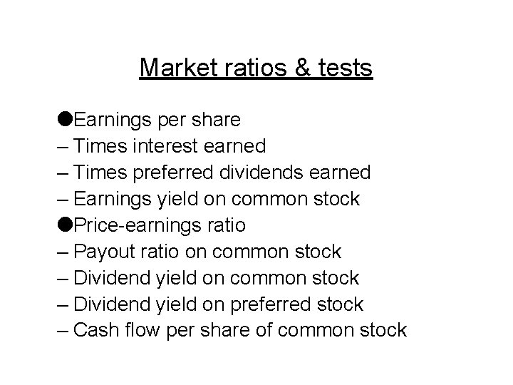 Market ratios & tests l. Earnings per share – Times interest earned – Times