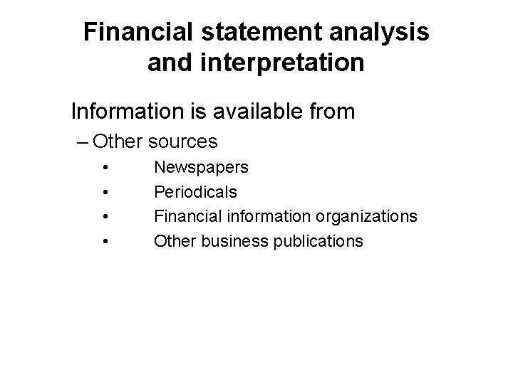 Financial statement analysis and interpretation Information is available from – Other sources • •