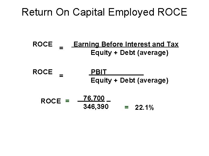 Return On Capital Employed ROCE = = ROCE = Earning Before Interest and Tax