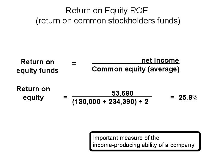 Return on Equity ROE (return on common stockholders funds) Return on equity funds Return