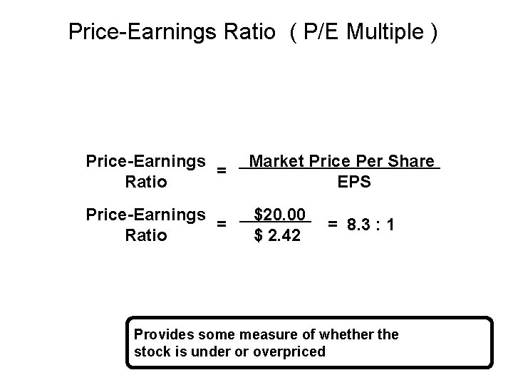 Price-Earnings Ratio ( P/E Multiple ) Price-Earnings = Ratio Market Price Per Share EPS