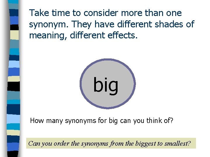 Take time to consider more than one synonym. They have different shades of meaning,