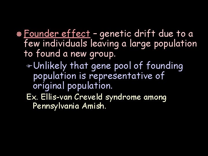 ] Founder effect – genetic drift due to a few individuals leaving a large